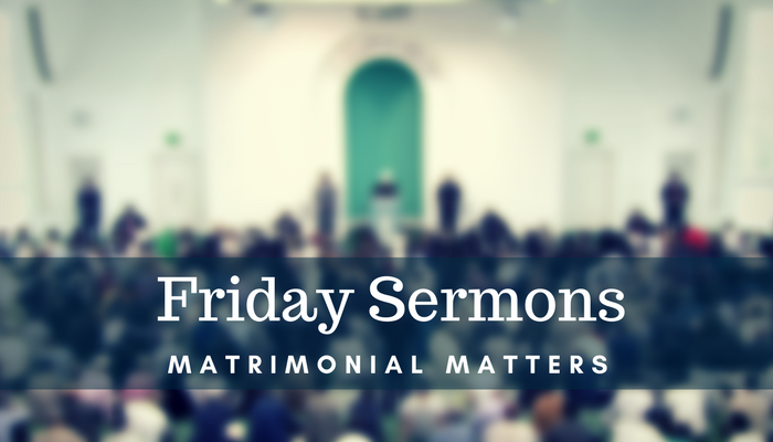 Friday Sermons Matrimonial Matters